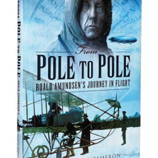 From Pole to Pole: Roald Amundsen’s Journey in Flight, 2013